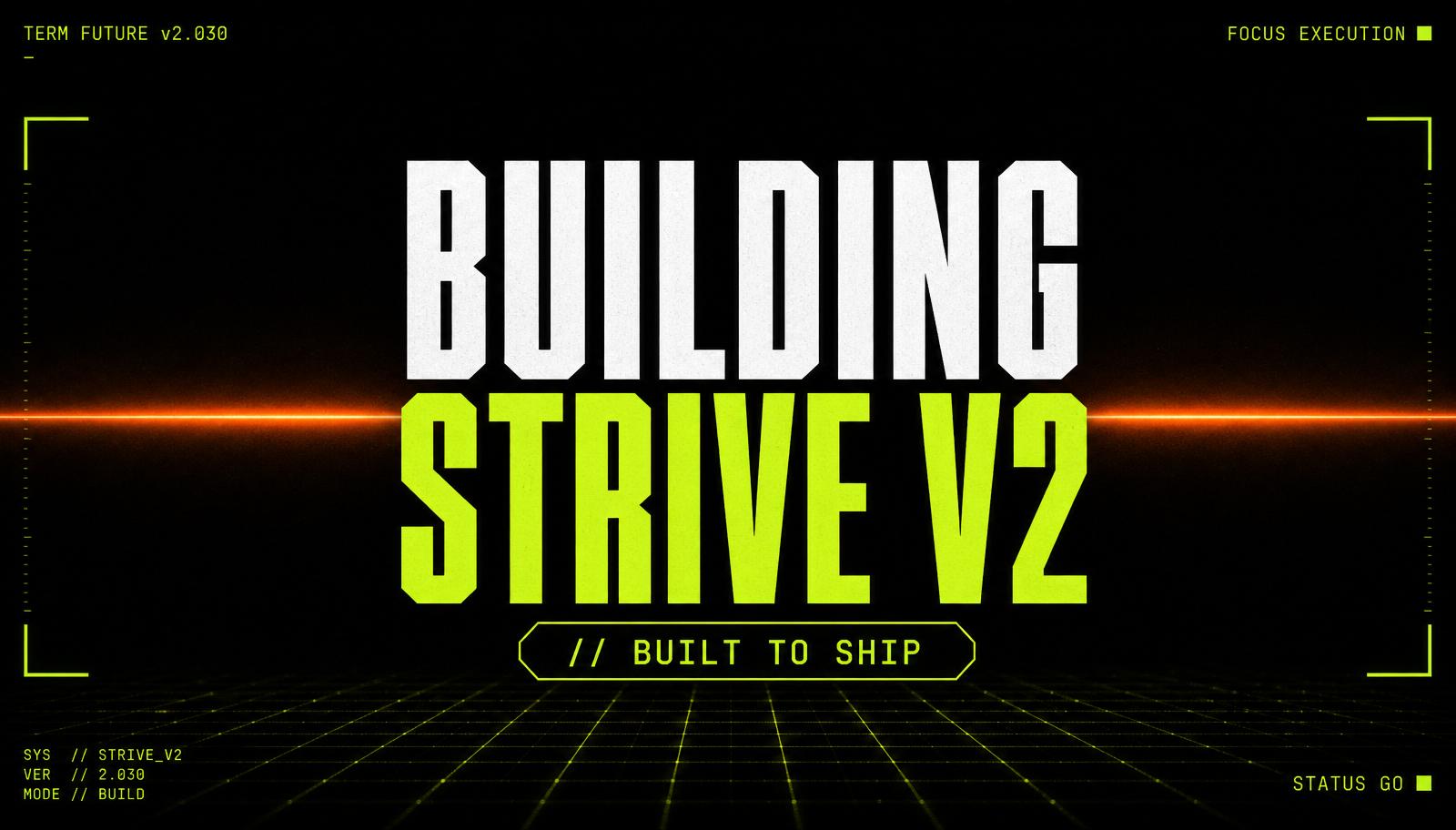 Building Strive V2: Prioritising People Who Actually Ship